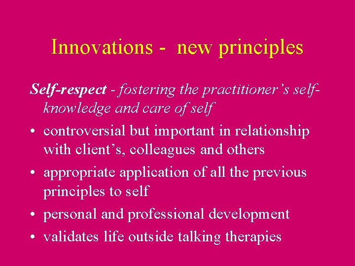 Innovations - new principles Self-respect - fostering the practitioner’s selfknowledge and care of self