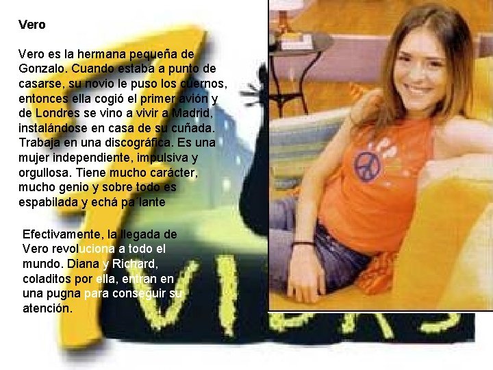 Vero es la hermana pequeña de Gonzalo. Cuando estaba a punto de casarse, su Vero es la hermana pequeña de Gonzalo. Cuando estaba a punto de casarse, su
