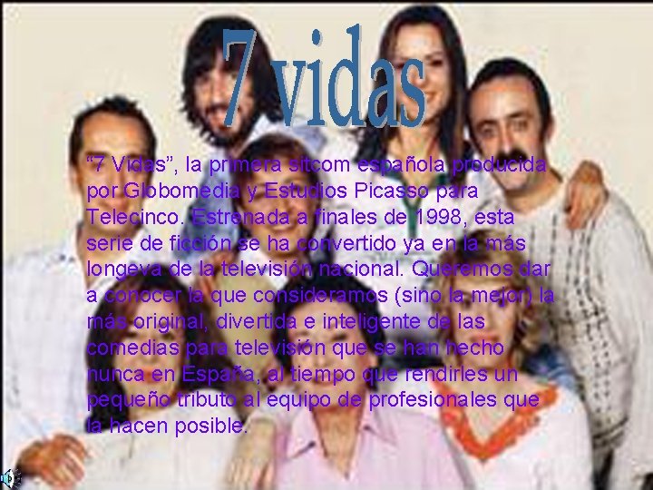 “ 7 Vidas”, la primera sitcom española producida por Globomedia y Estudios Picasso para “ 7 Vidas”, la primera sitcom española producida por Globomedia y Estudios Picasso para