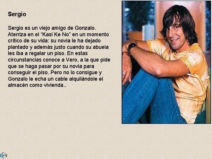 Sergio es un viejo amigo de Gonzalo. Aterriza en el “Kasi Ke No” en Sergio es un viejo amigo de Gonzalo. Aterriza en el “Kasi Ke No” en