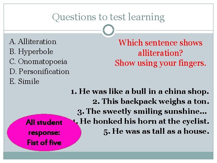 Questions to test learning A. Alliteration B. Hyperbole C. Onomatopoeia D. Personification E. Simile