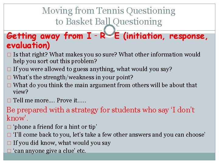 Moving from Tennis Questioning to Basket Ball Questioning Getting away from I‐R‐E (initiation, response,