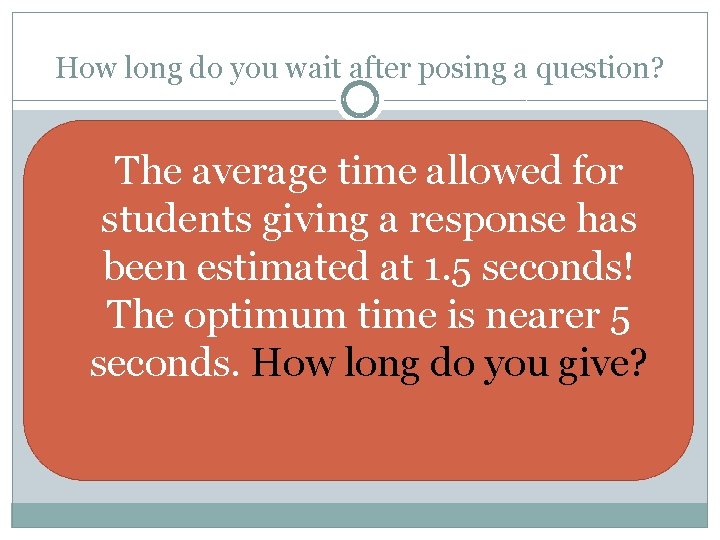 How long do you wait after posing a question? �The average time allowed for