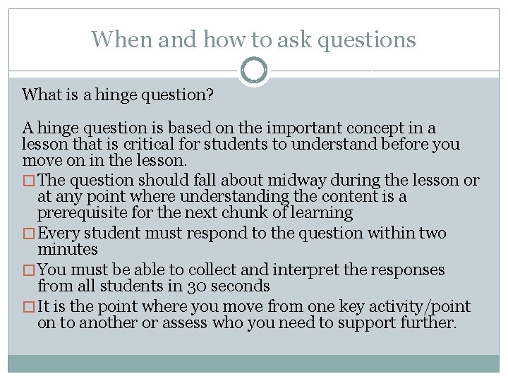 When and how to ask questions What is a hinge question? A hinge question