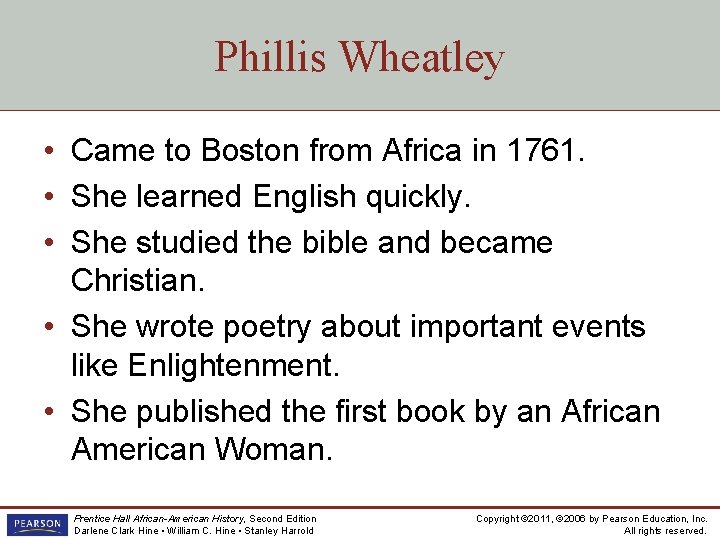 Phillis Wheatley • Came to Boston from Africa in 1761. • She learned English