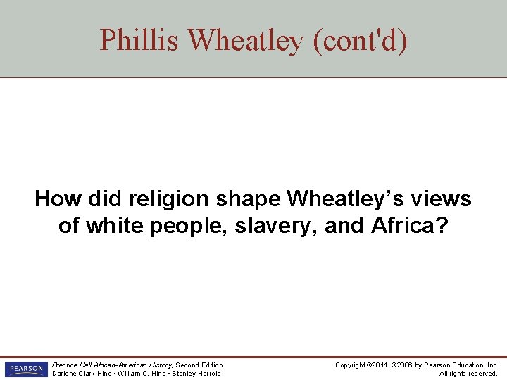 Phillis Wheatley (cont'd) How did religion shape Wheatley’s views of white people, slavery, and