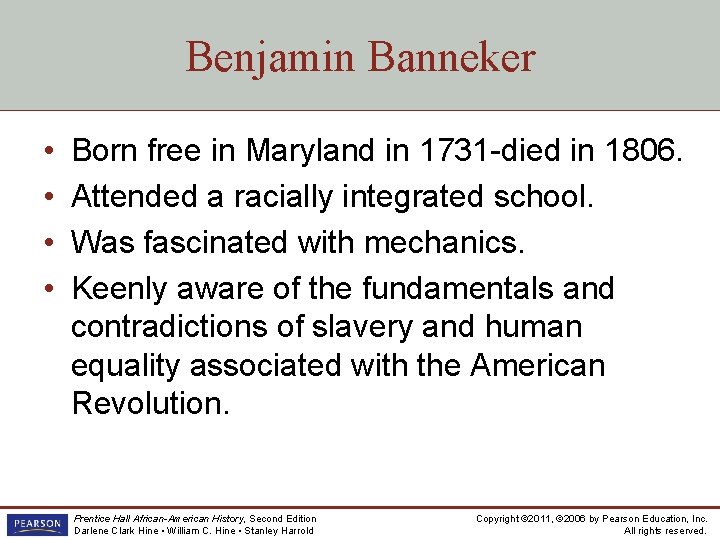 Benjamin Banneker • • Born free in Maryland in 1731 -died in 1806. Attended