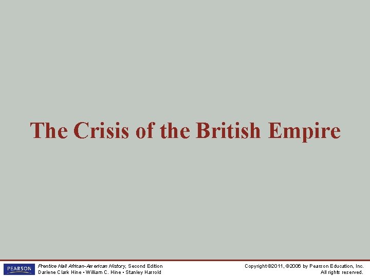 The Crisis of the British Empire Prentice Hall African-American History, Second Edition Darlene Clark