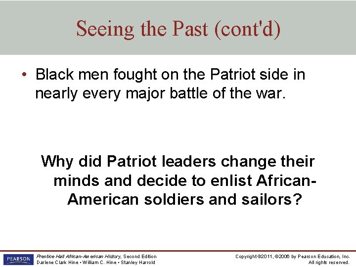 Seeing the Past (cont'd) • Black men fought on the Patriot side in nearly