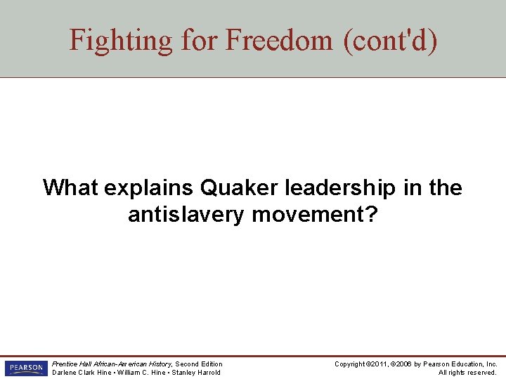 Fighting for Freedom (cont'd) What explains Quaker leadership in the antislavery movement? Prentice Hall