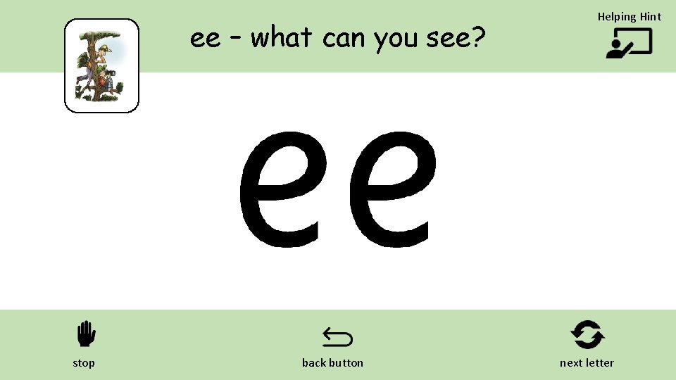 ee – what can you see? stop back button Helping Hint next letter 