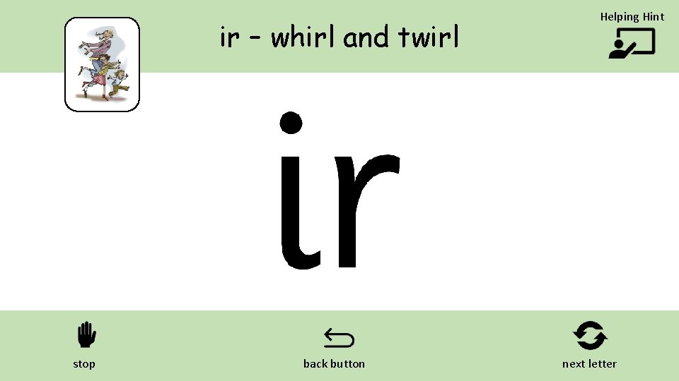 ir – whirl and twirl stop back button Helping Hint next letter 