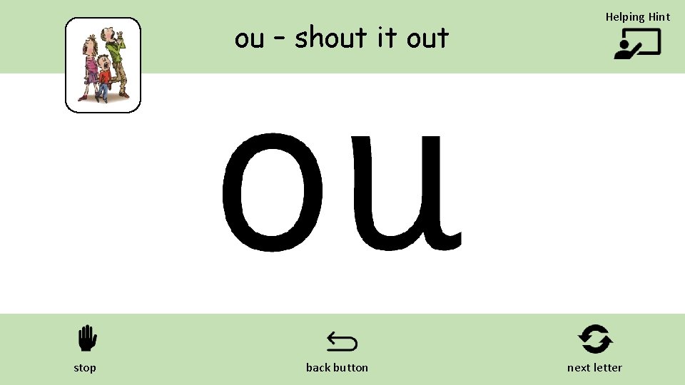 ou – shout it out stop back button Helping Hint next letter 