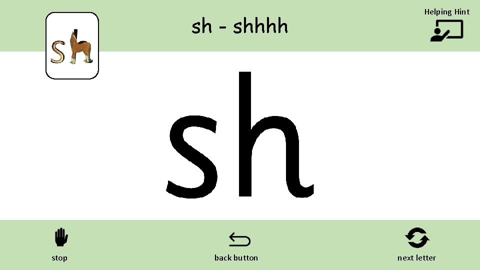 sh - shhhh stop back button Helping Hint next letter 
