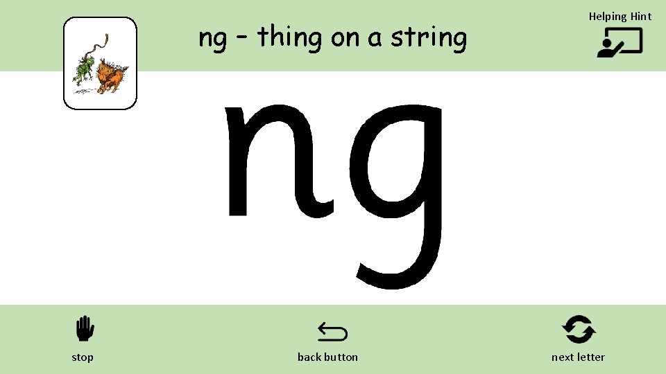 ng – thing on a string stop back button Helping Hint next letter 