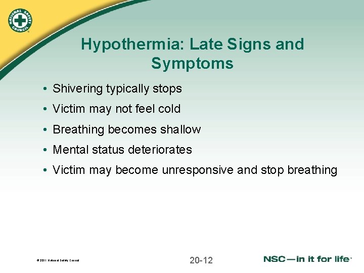 Hypothermia: Late Signs and Symptoms • Shivering typically stops • Victim may not feel