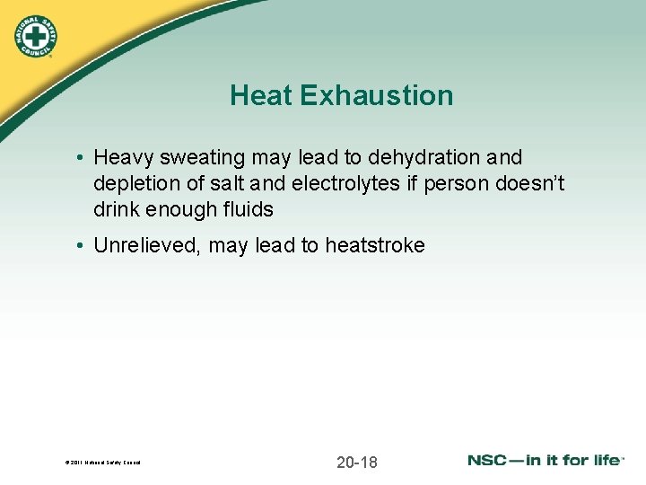 Heat Exhaustion • Heavy sweating may lead to dehydration and depletion of salt and