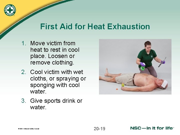First Aid for Heat Exhaustion 1. Move victim from heat to rest in cool