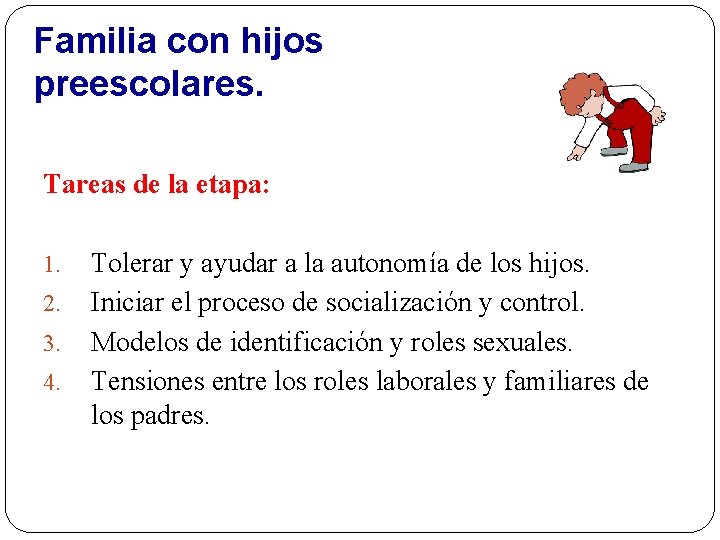 Familia con hijos preescolares. Tareas de la etapa: 1. 2. 3. 4. Tolerar y