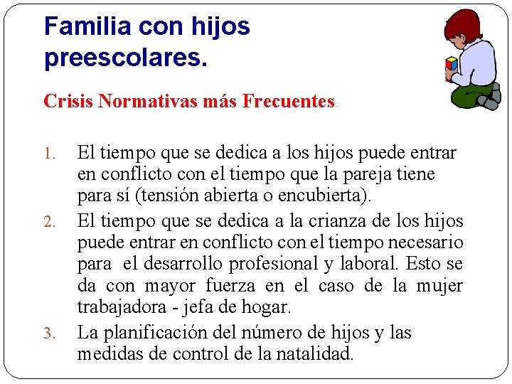 Familia con hijos preescolares. Crisis Normativas más Frecuentes. 1. 2. 3. El tiempo que Familia con hijos preescolares. Crisis Normativas más Frecuentes. 1. 2. 3. El tiempo que