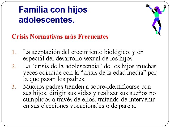 Familia con hijos adolescentes. Crisis Normativas más Frecuentes. 1. 2. 3. La aceptación del Familia con hijos adolescentes. Crisis Normativas más Frecuentes. 1. 2. 3. La aceptación del