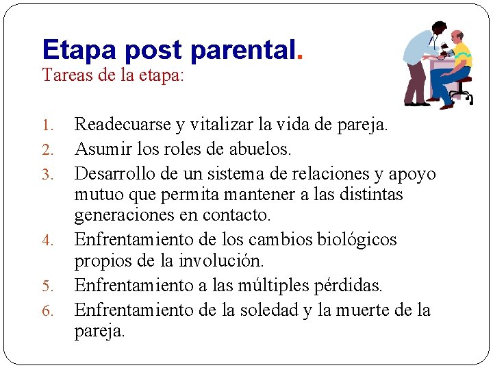 Etapa post parental. Tareas de la etapa: 1. 2. 3. 4. 5. 6. Readecuarse