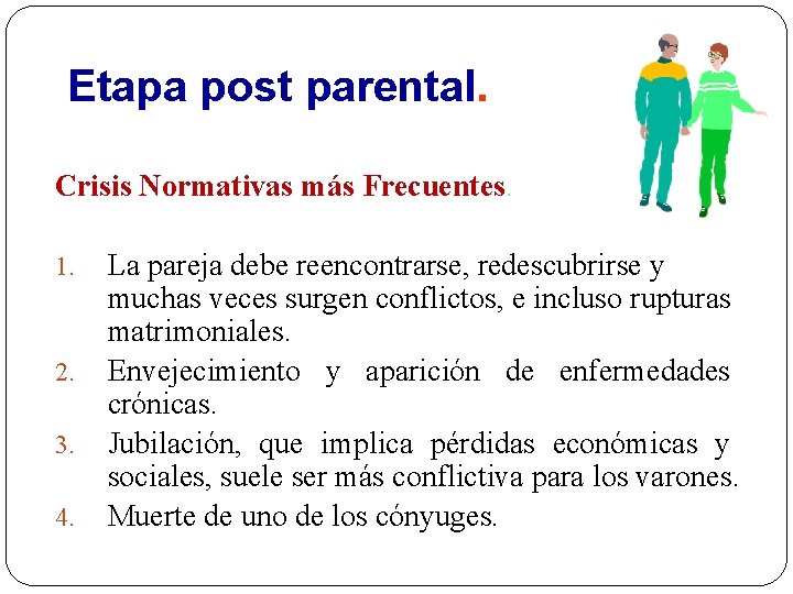 Etapa post parental. Crisis Normativas más Frecuentes. 1. 2. 3. 4. La pareja debe