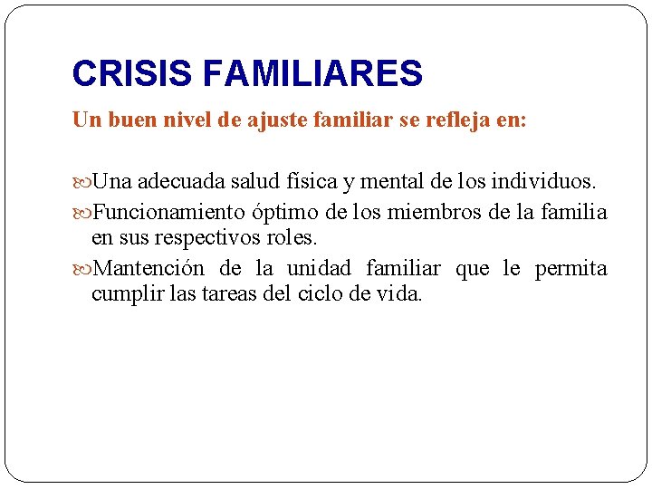 CRISIS FAMILIARES Un buen nivel de ajuste familiar se refleja en: Una adecuada salud