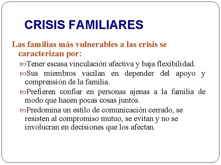 CRISIS FAMILIARES Las familias más vulnerables a las crisis se caracterizan por: Tener escasa