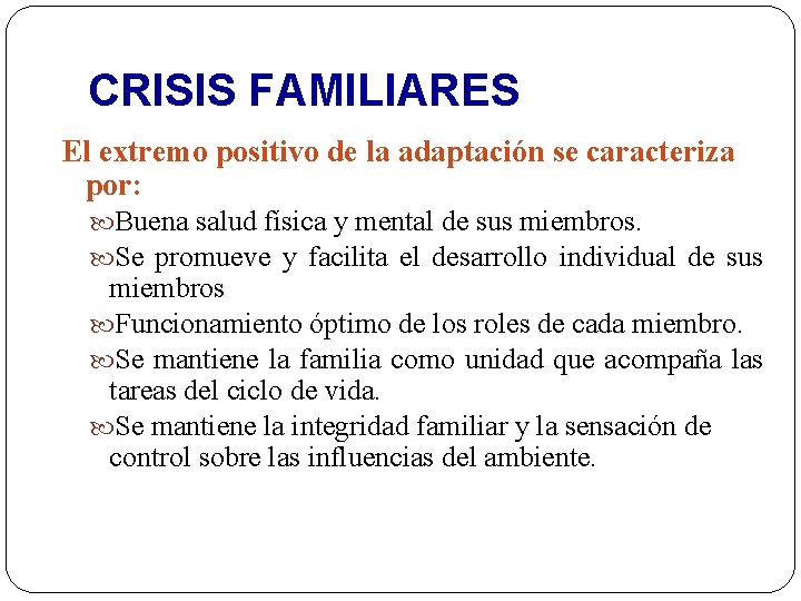 CRISIS FAMILIARES El extremo positivo de la adaptación se caracteriza por: Buena salud física