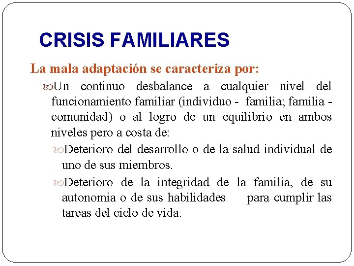 CRISIS FAMILIARES La mala adaptación se caracteriza por: Un continuo desbalance a cualquier nivel