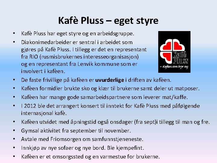 Kafè Pluss – eget styre • Kafè Pluss har eget styre og en arbeidsgruppe.
