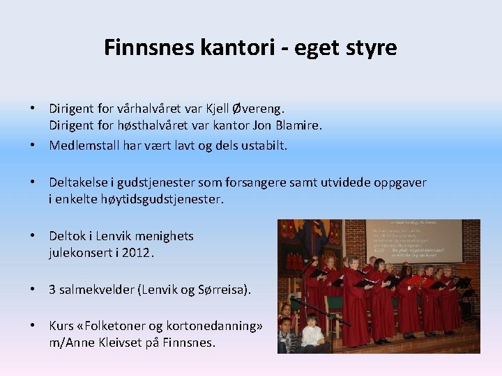 Finnsnes kantori - eget styre • Dirigent for vårhalvåret var Kjell Øvereng. Dirigent for