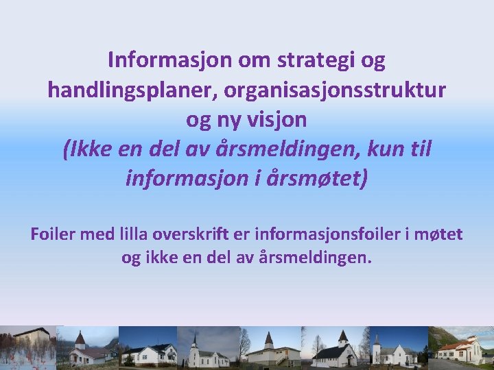 Informasjon om strategi og handlingsplaner, organisasjonsstruktur og ny visjon (Ikke en del av årsmeldingen,