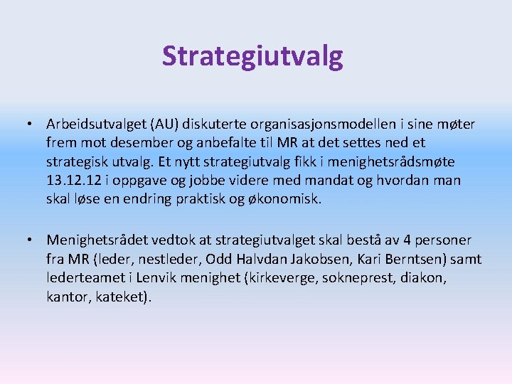 Strategiutvalg • Arbeidsutvalget (AU) diskuterte organisasjonsmodellen i sine møter frem mot desember og anbefalte