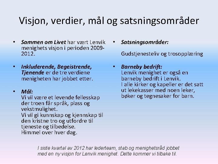 Visjon, verdier, mål og satsningsområder • Sammen om Livet har vært Lenvik menighets visjon