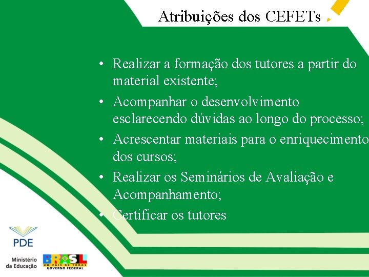 Atribuições dos CEFETs • Realizar a formação dos tutores a partir do material existente;