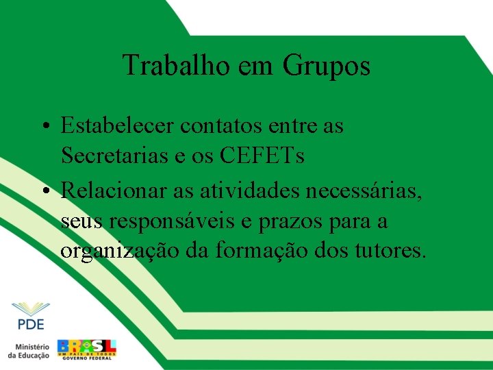 Trabalho em Grupos • Estabelecer contatos entre as Secretarias e os CEFETs • Relacionar