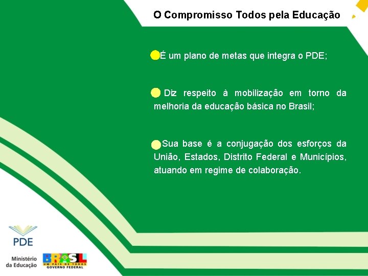 O Compromisso Todos pela Educação • É um plano de metas que integra o