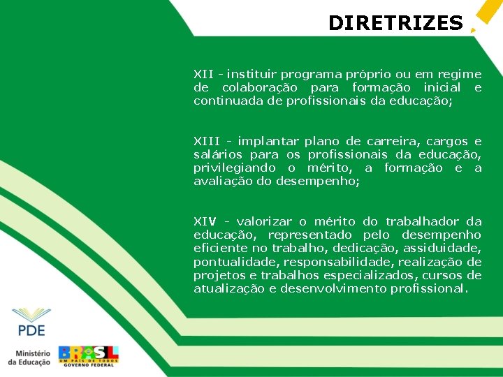 DIRETRIZES XII - instituir programa próprio ou em regime de colaboração para formação inicial