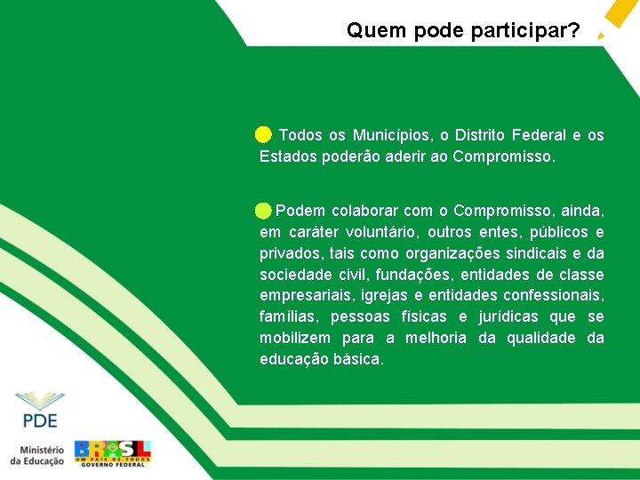 Quem pode participar? • Todos os Municípios, o Distrito Federal e os Estados poderão