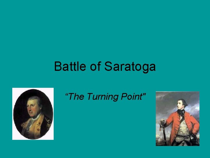 Battle of Saratoga “The Turning Point" 