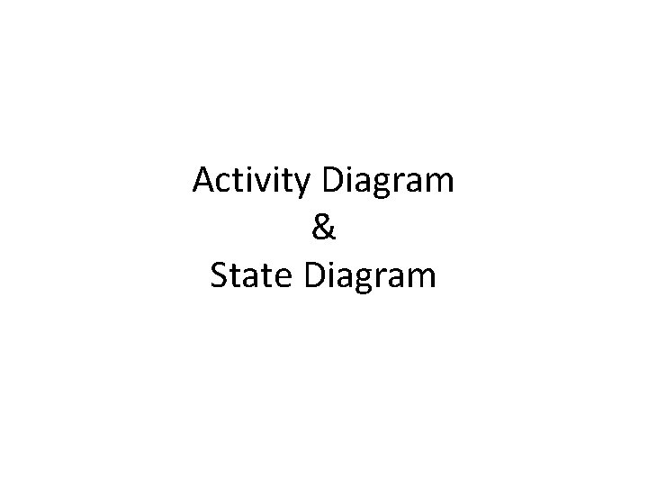 Activity Diagram & State Diagram 