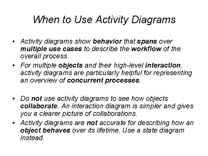 When to Use Activity Diagrams • Activity diagrams show behavior that spans over multiple