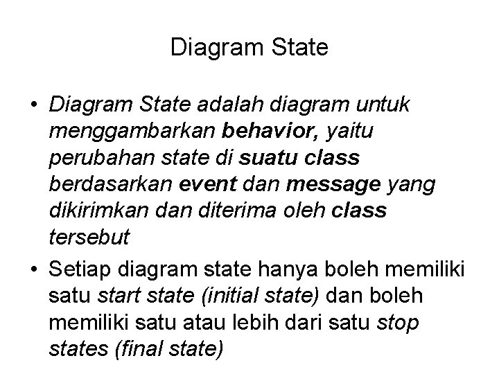 Diagram State • Diagram State adalah diagram untuk menggambarkan behavior, yaitu perubahan state di