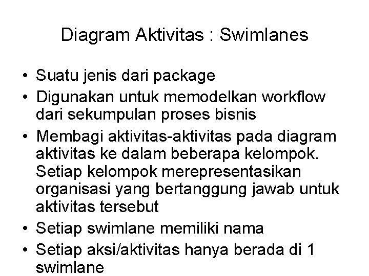 Diagram Aktivitas : Swimlanes • Suatu jenis dari package • Digunakan untuk memodelkan workflow