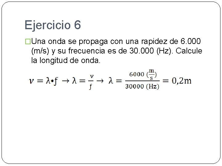 Ejercicio 6 �Una onda se propaga con una rapidez de 6. 000 (m/s) y