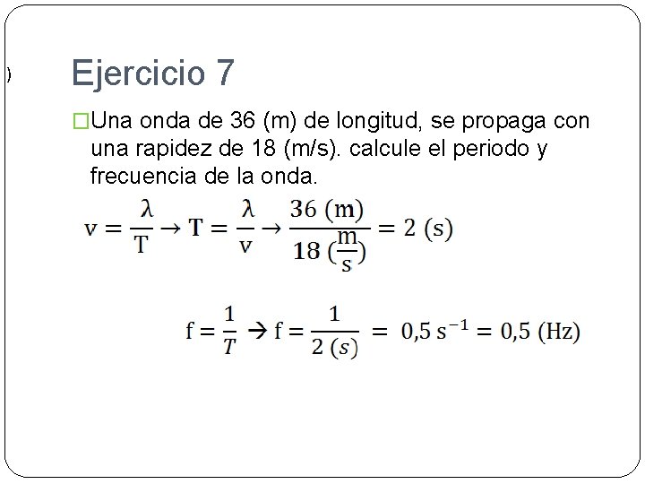 ) Ejercicio 7 �Una onda de 36 (m) de longitud, se propaga con una