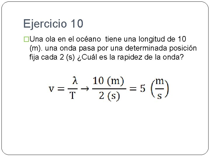 Ejercicio 10 �Una ola en el océano tiene una longitud de 10 (m). una