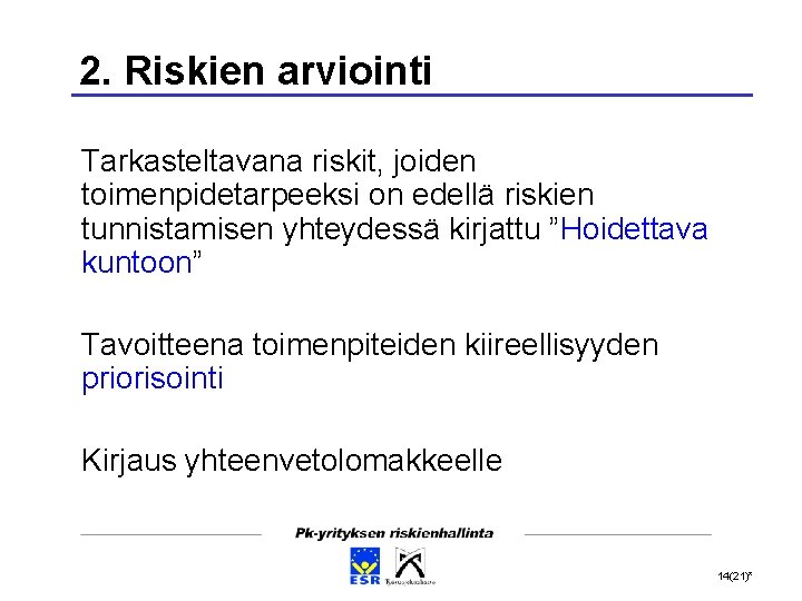 2. Riskien arviointi Tarkasteltavana riskit, joiden toimenpidetarpeeksi on edellä riskien tunnistamisen yhteydessä kirjattu ”Hoidettava